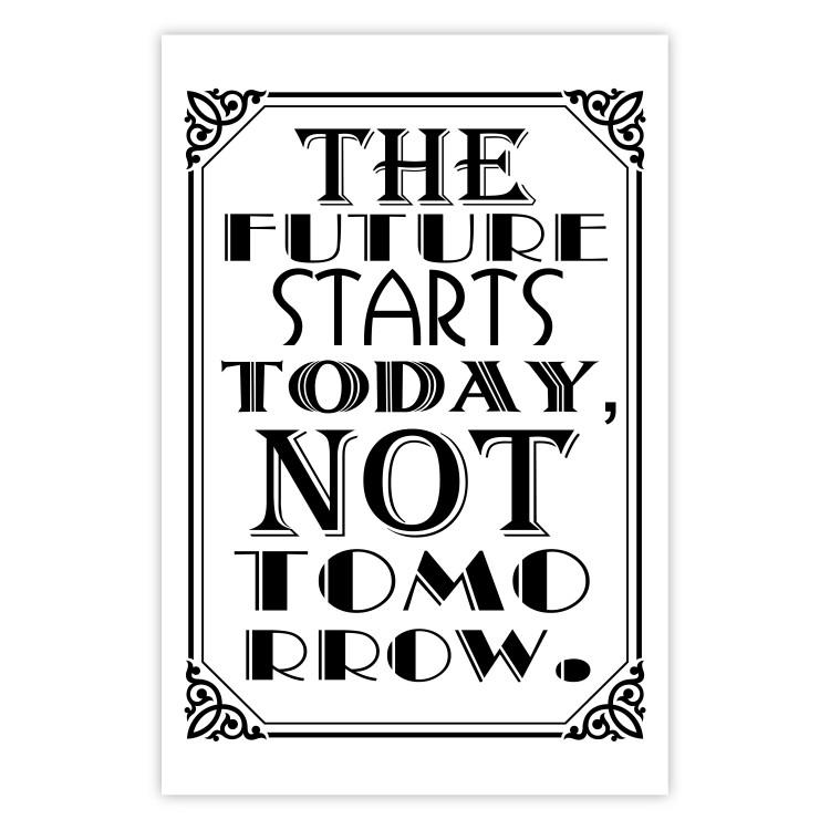Poster The Future Starts Today Not Tomorrow - motivational black and white text