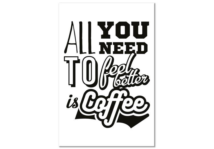 Canvas Print All You Need to Feel Better Is Coffee (1 Part) Vertical