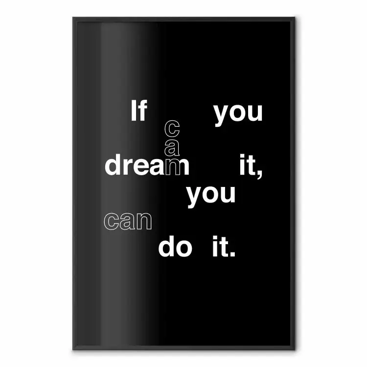 If you can dream it you can do it - black and white composition with texts