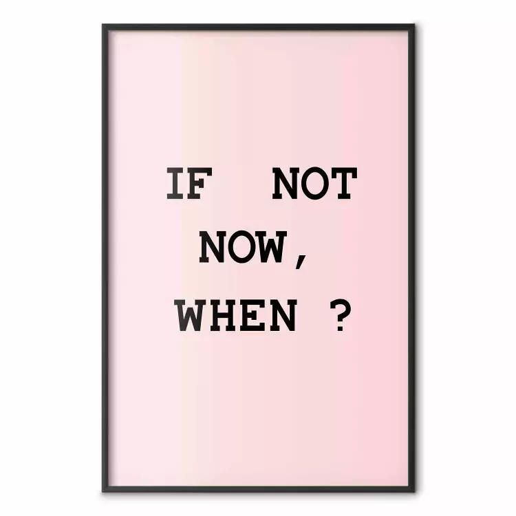 If Not Now, When? - black English text on a pink background