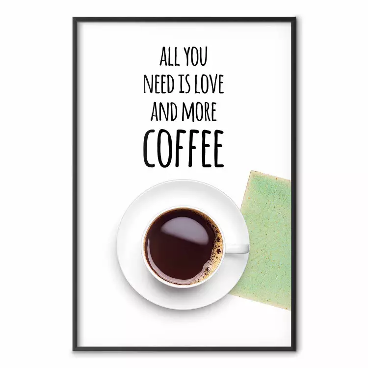 All You Need Is Love and More Coffee - coffee cup under the texts