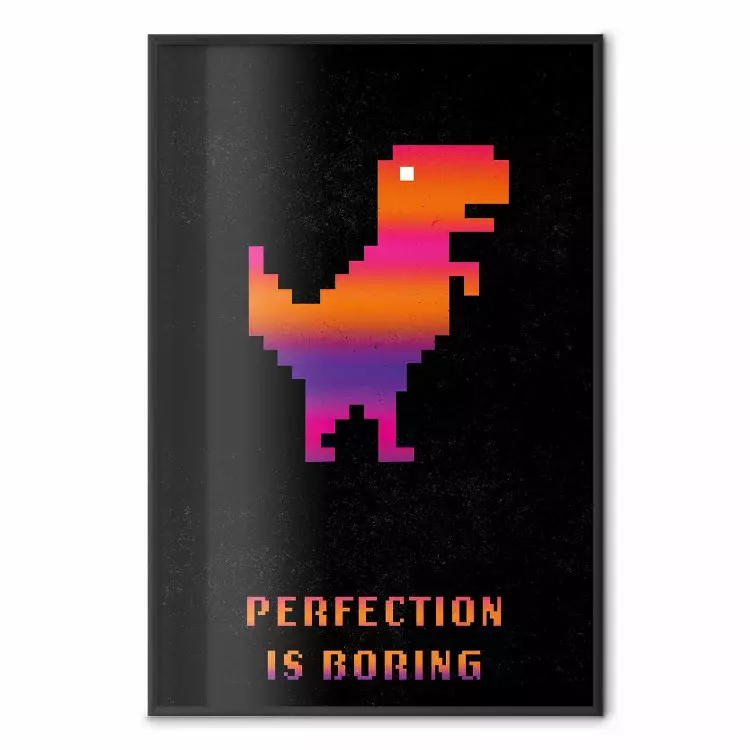 Perfection Is Boring - pixelated dinosaur and text on a black background
