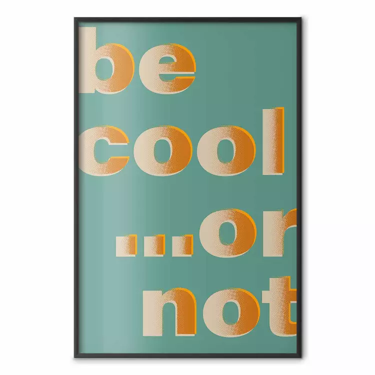 Be Cool... or Not - orange English texts on a turquoise background