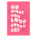 Wall Poster Do What You Love Every Day [Poster] 142620