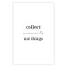 Poster Collect Moments Not Things - Minimalist Typography on a White Background 146145 additionalThumb 23