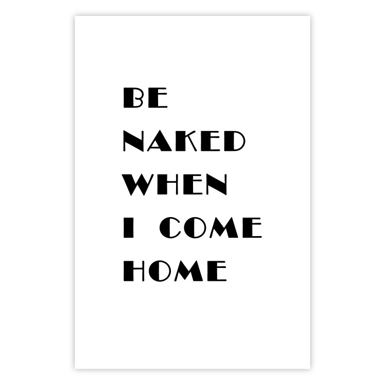 Poster Be naked when I come home - simple black and white composition with texts 118375 additionalImage 19