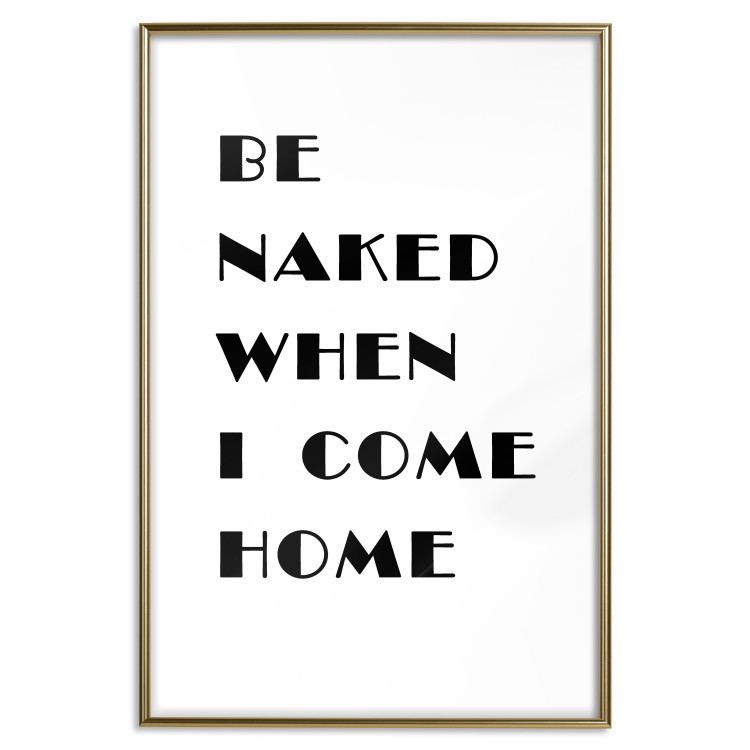 Poster Be naked when I come home - simple black and white composition with texts 118375 additionalImage 20