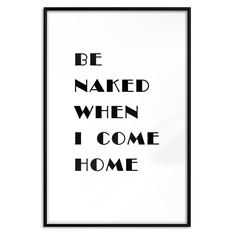 Poster Be naked when I come home - simple black and white composition with texts 118375 additionalImage 17