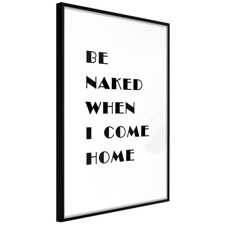 Poster Be naked when I come home - simple black and white composition with texts 118375 additionalImage 13