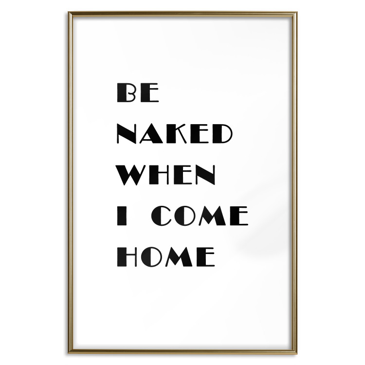 Poster Be naked when I come home - simple black and white composition with texts 118375 additionalImage 16