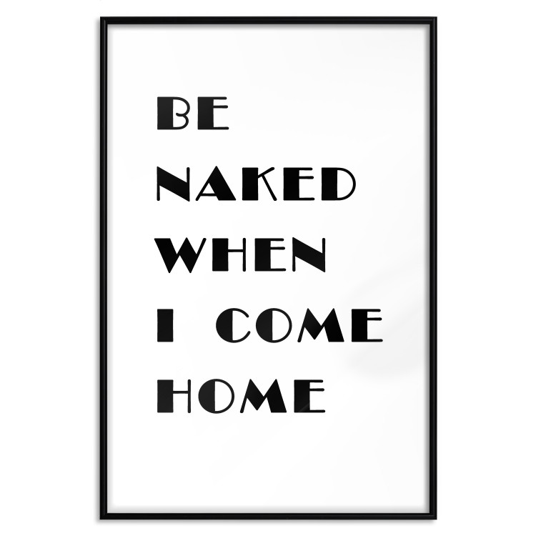 Poster Be naked when I come home - simple black and white composition with texts 118375 additionalImage 24