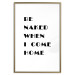 Poster Be naked when I come home - simple black and white composition with texts 118375 additionalThumb 14