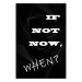 Poster If not now - when? - black and white composition with English texts 116366